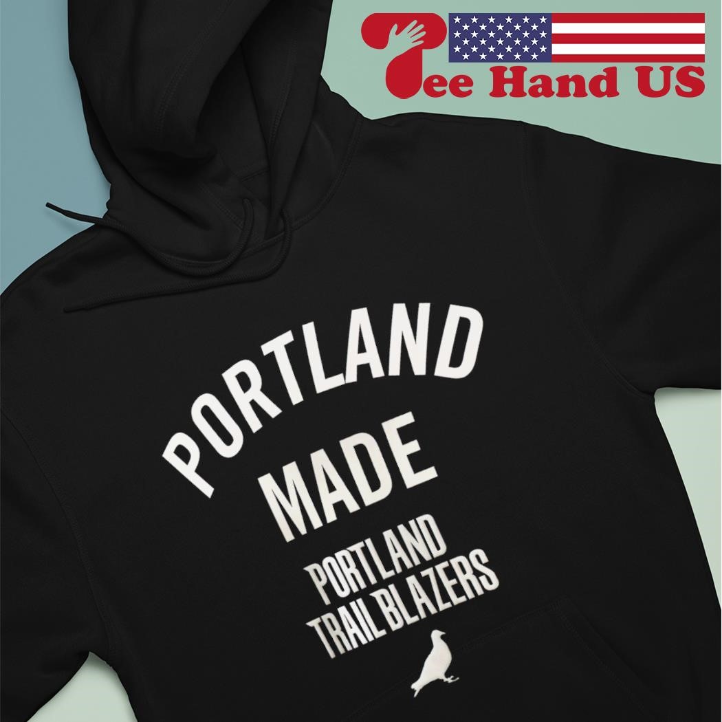 Portland made Portland Trail Blazers shirt, hoodie, sweater, long sleeve  and tank top