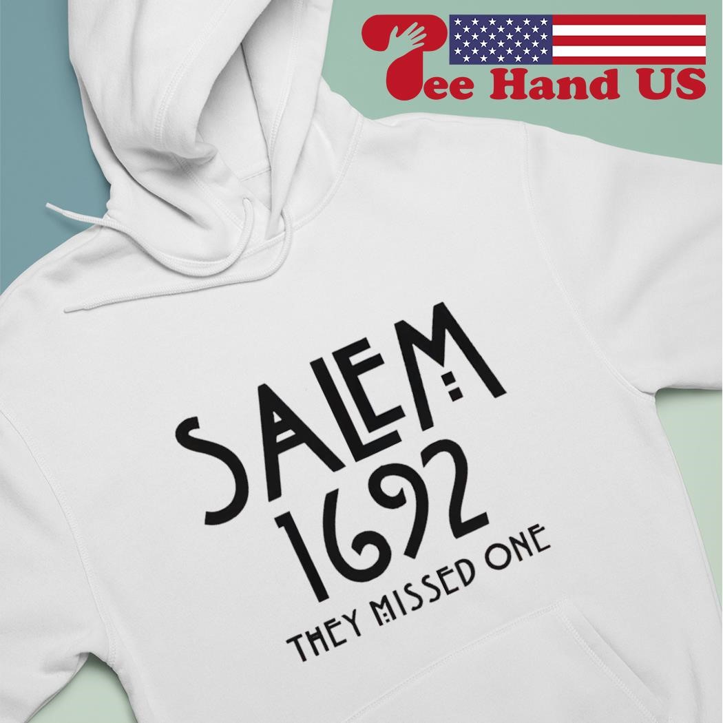 Salem 1692 they missed one shirt hoodie.jpg