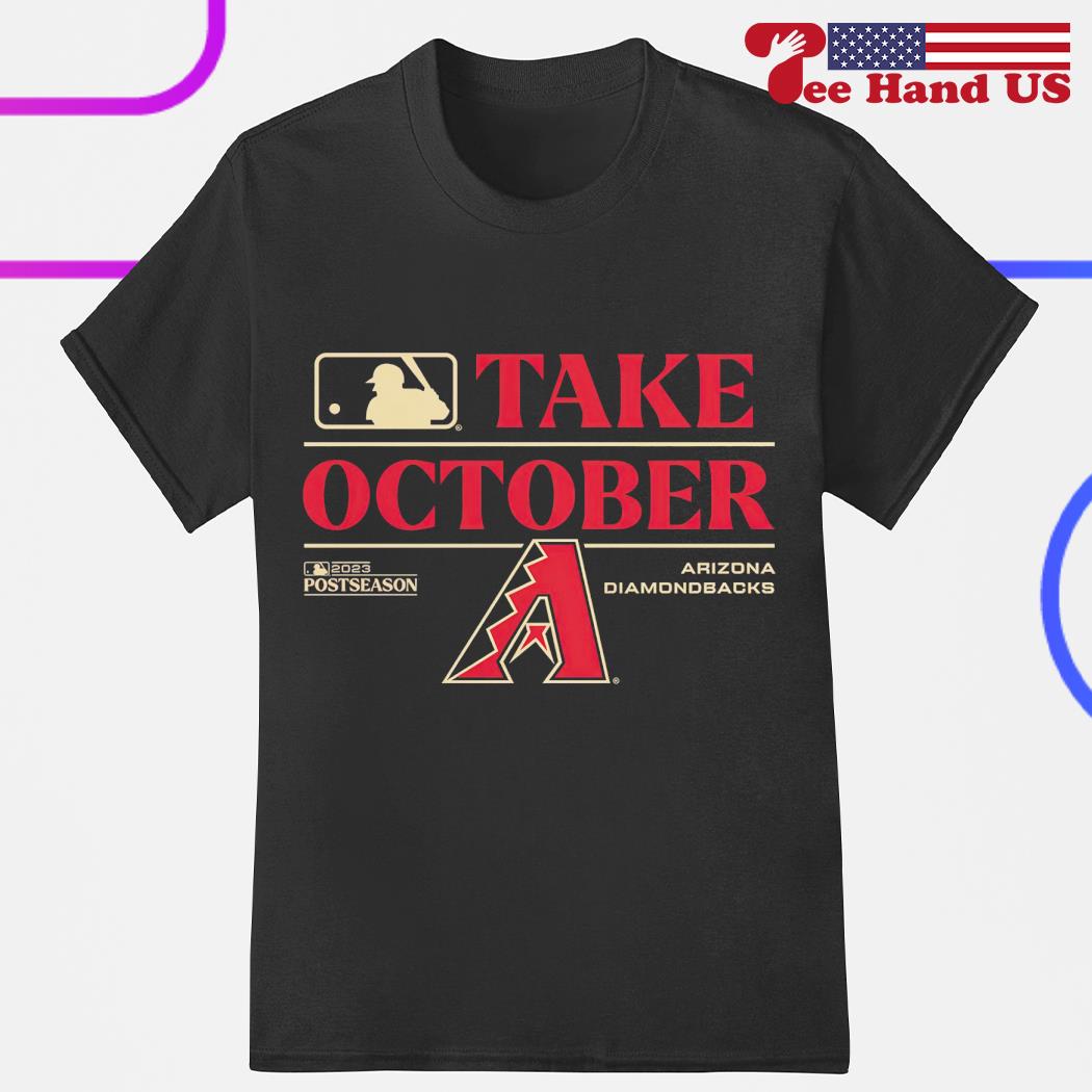 Arizona Diamondbacks Take October 2023 Shirt, hoodie, sweatshirt for men  and women