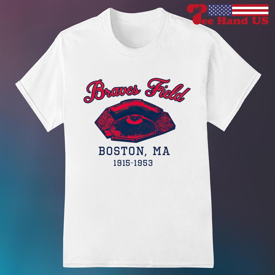 Atlanta Braves Field Boston, MA 1915-1953 shirt, hoodie, sweater, long  sleeve and tank top