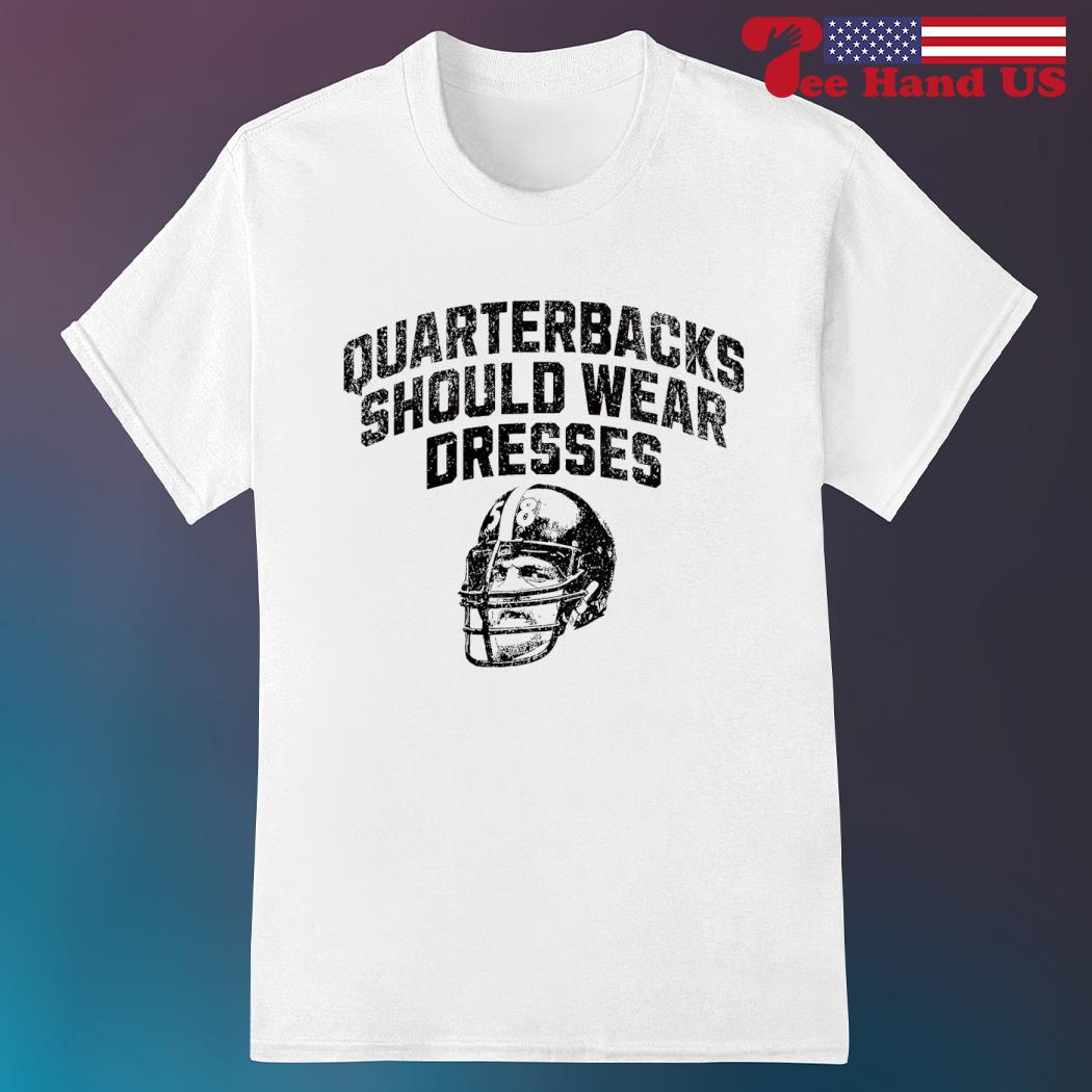 Jack Lambert quarterbacks should wear dresses shirt, hoodie, sweater, long  sleeve and tank top