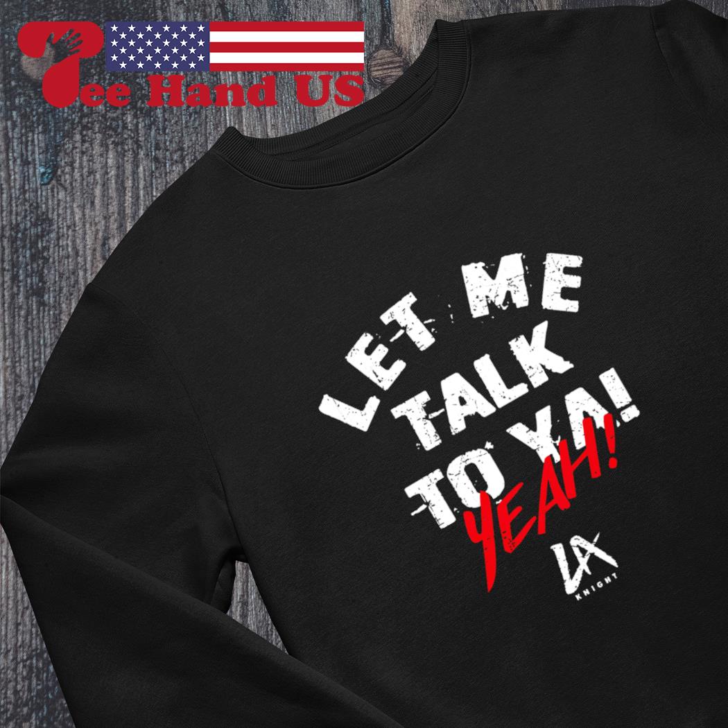 La Knight Let Me Talk To Ya T-shirt