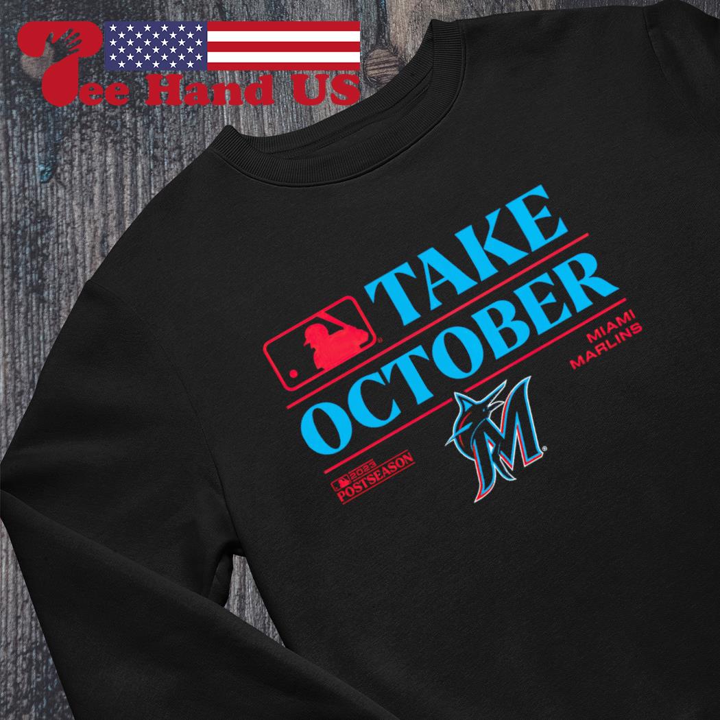 Take October 2023 Miami Marlins Baseball Shirt, hoodie, sweater and long  sleeve