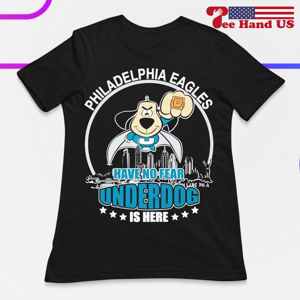 Official philadelphia Eagles Have No Fear Underdog I Here T-Shirt, hoodie,  sweater, long sleeve and tank top