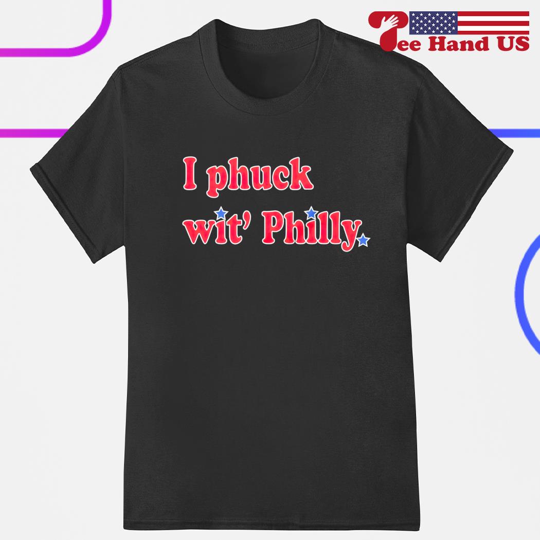 Philadelphia Phillies I Phuck wit' Philly shirt, hoodie, sweater