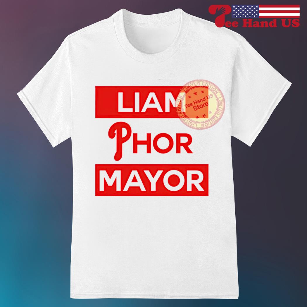Phillies Liam Phor Mayor Shirt, Hoodie, Women Tee, Sweatshirt
