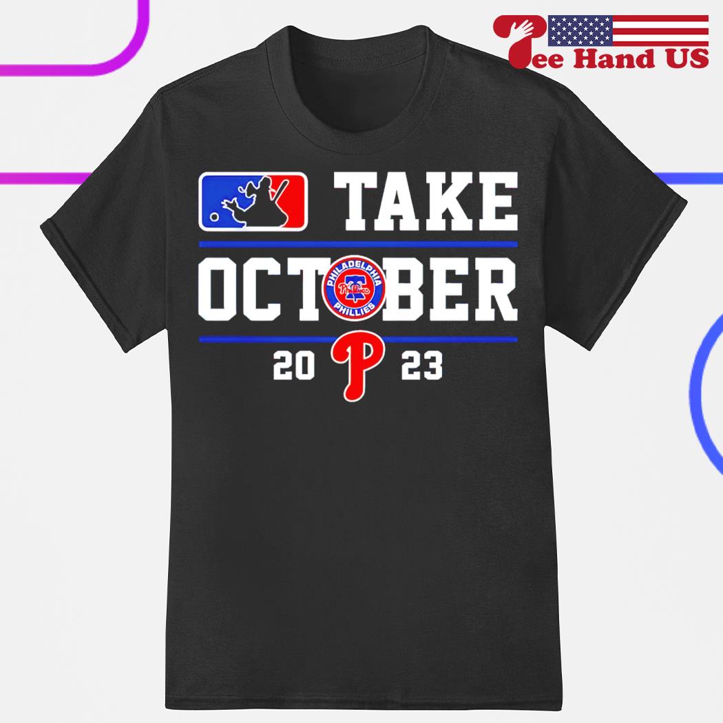 Philadelphia phillies take october 2023 shirt, hoodie, sweater, long sleeve  and tank top
