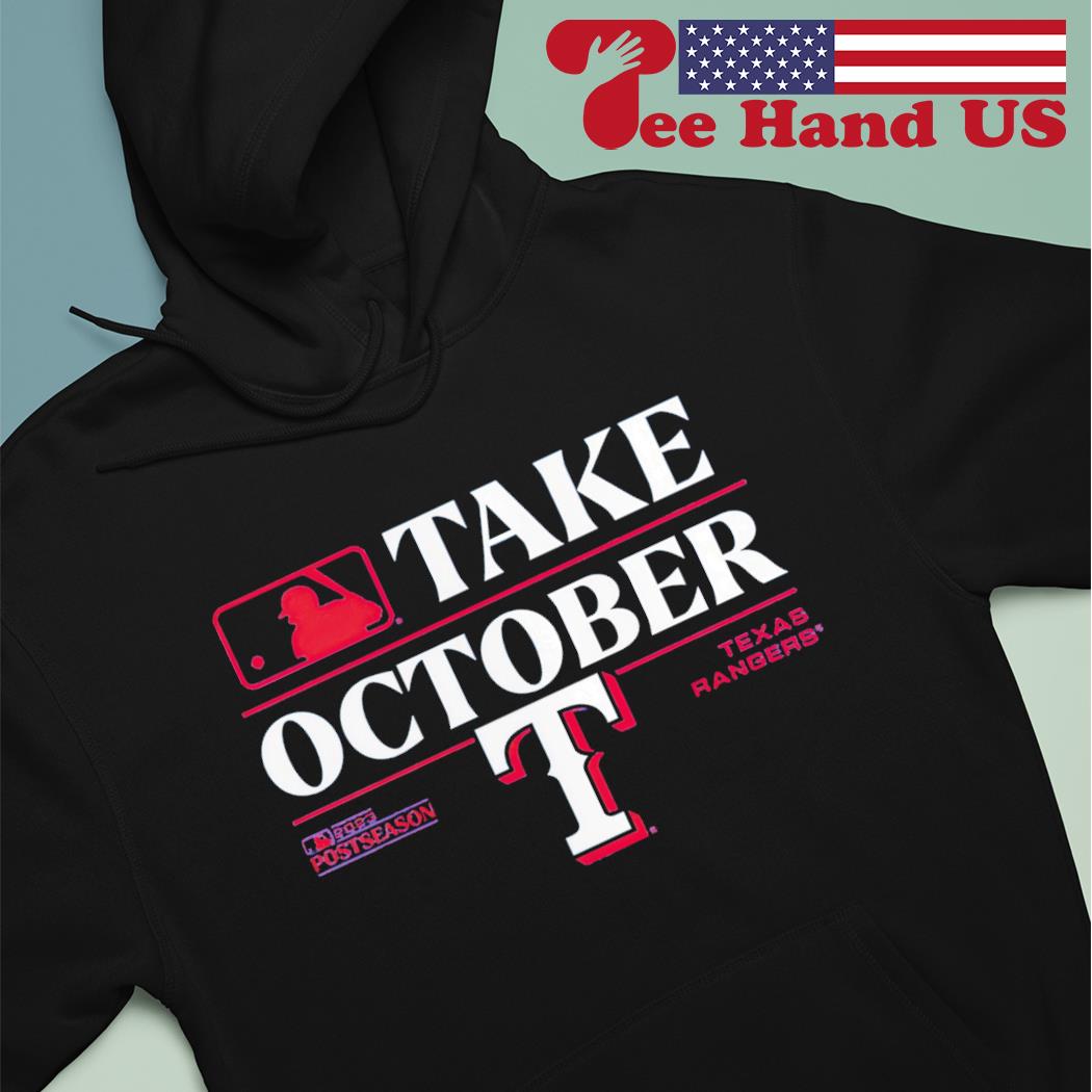 Original texas Rangers Take October 2023 Go and Take It Shirt, hoodie,  sweater, long sleeve and tank top