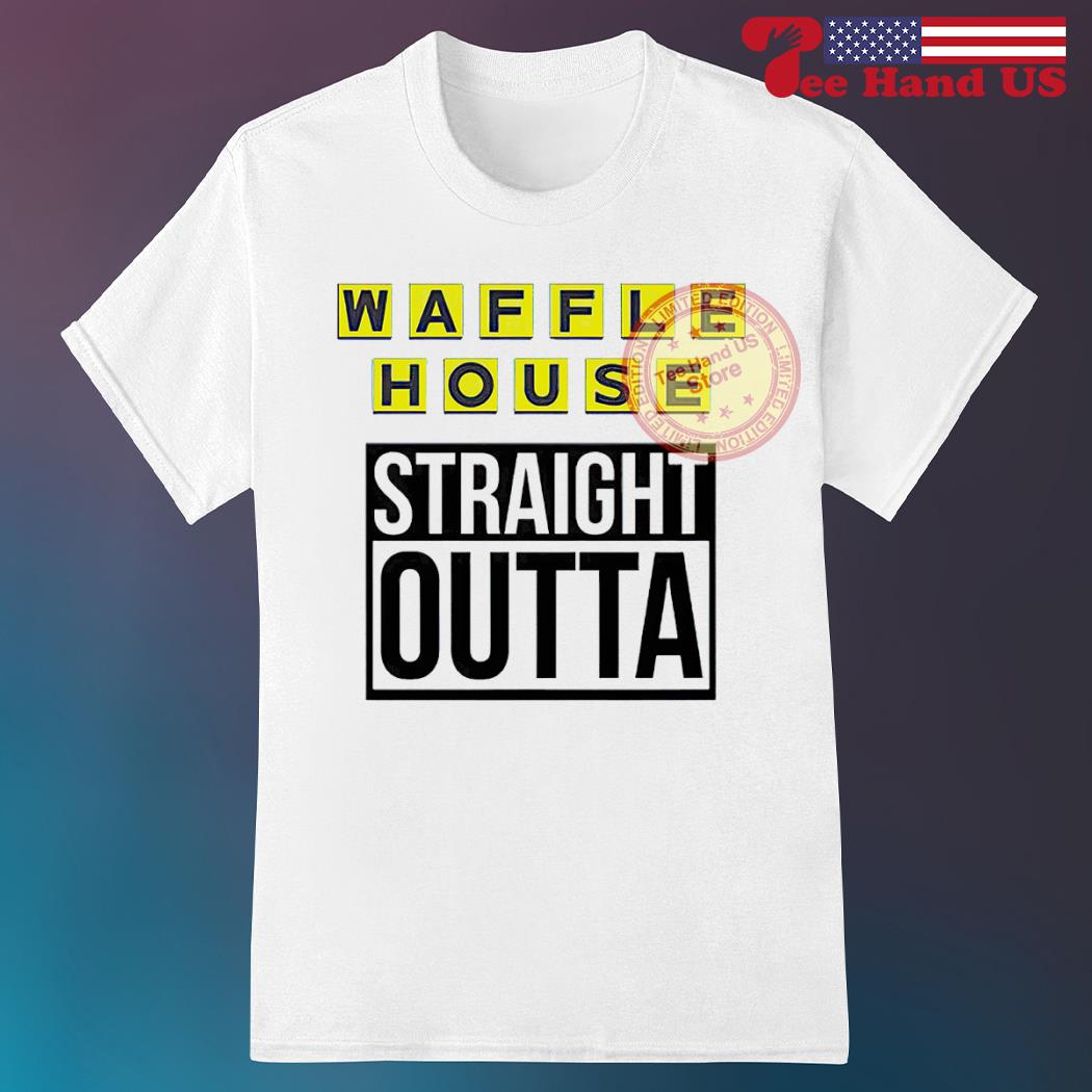 Straight Outta Waffle House T-Shirt Straight Outta Waffle House T-Shirt