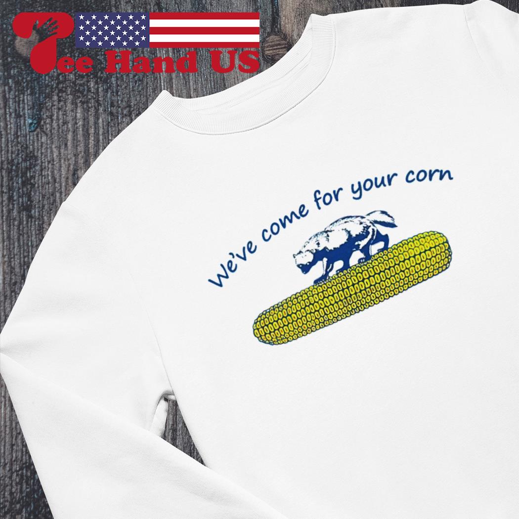 We've Come For Your Corn shirt, hoodie, longsleeve, sweatshirt, v