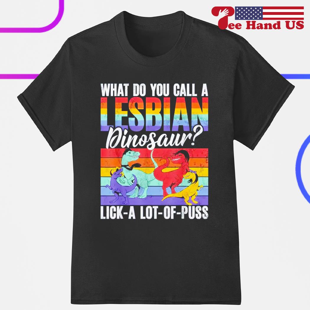 What do you call a lesbian dinosaur lick a lot of puss vintage shirt,  hoodie, sweater, long sleeve and tank top