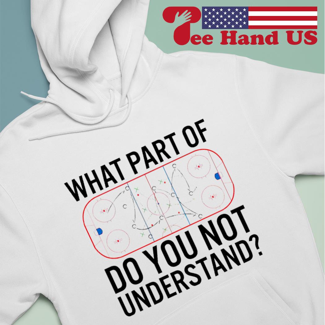 Trends Funny What Part Of Hockey Dont You Understand Hockey Player T Shirts  Sweatshirt 