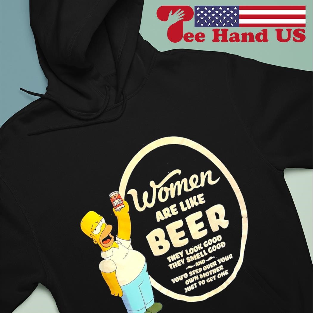 Homer Simpson women are like beer they look good they smell good 