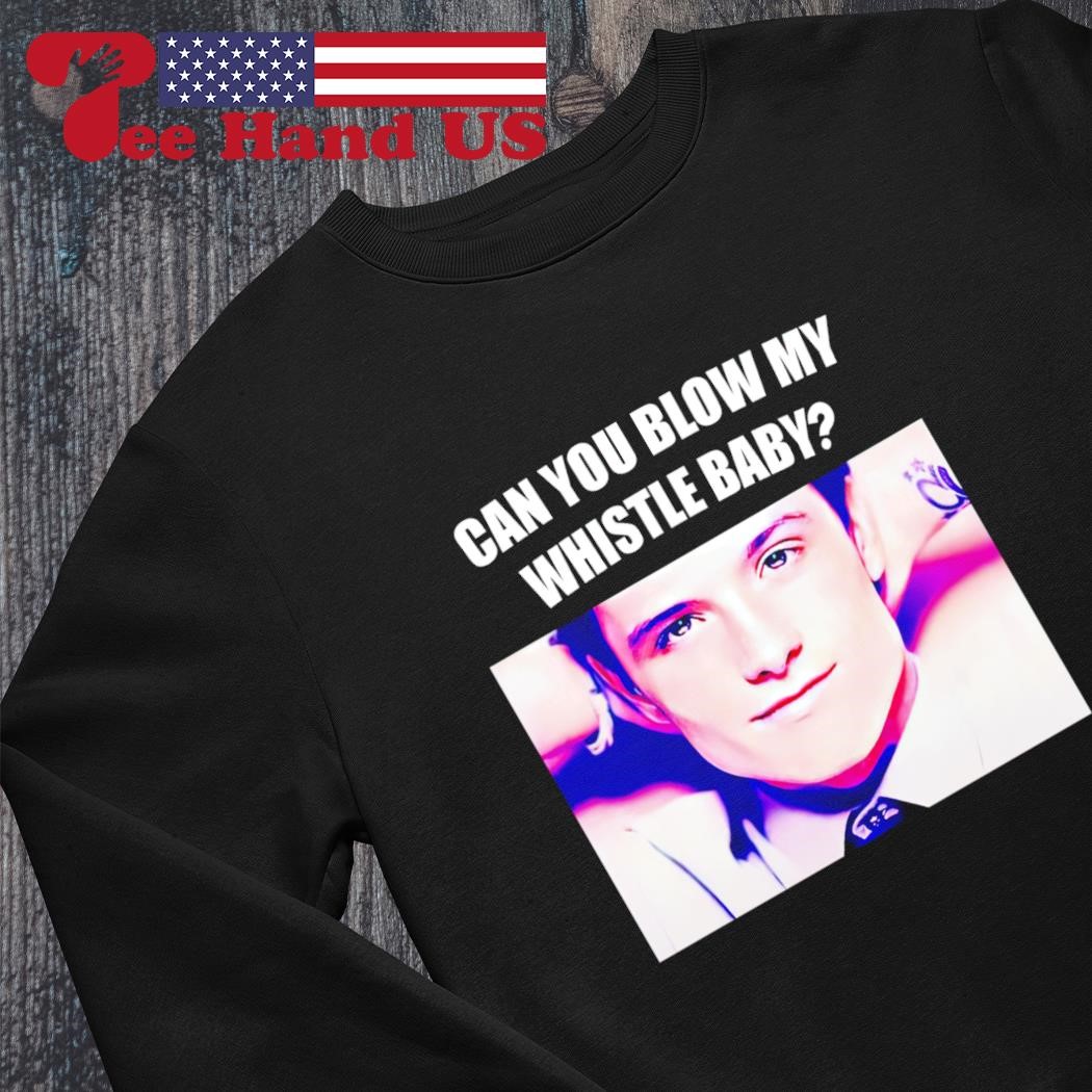 Trending Josh Hutcherson can you blow my whistle baby shirt, hoodie,  sweater, long sleeve and tank top