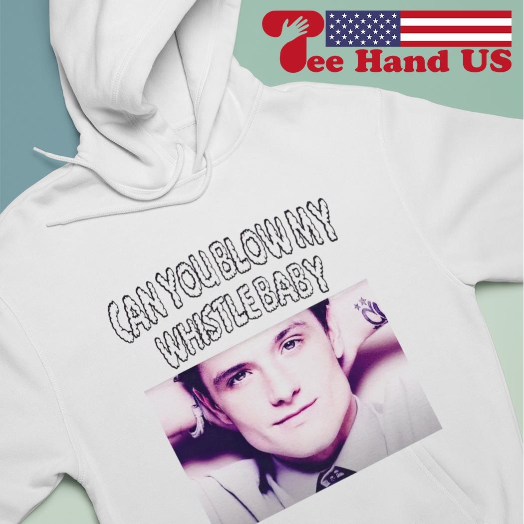 Josh Hutcherson can you blow my whistle shirt, hoodie, sweater, long sleeve  and tank top