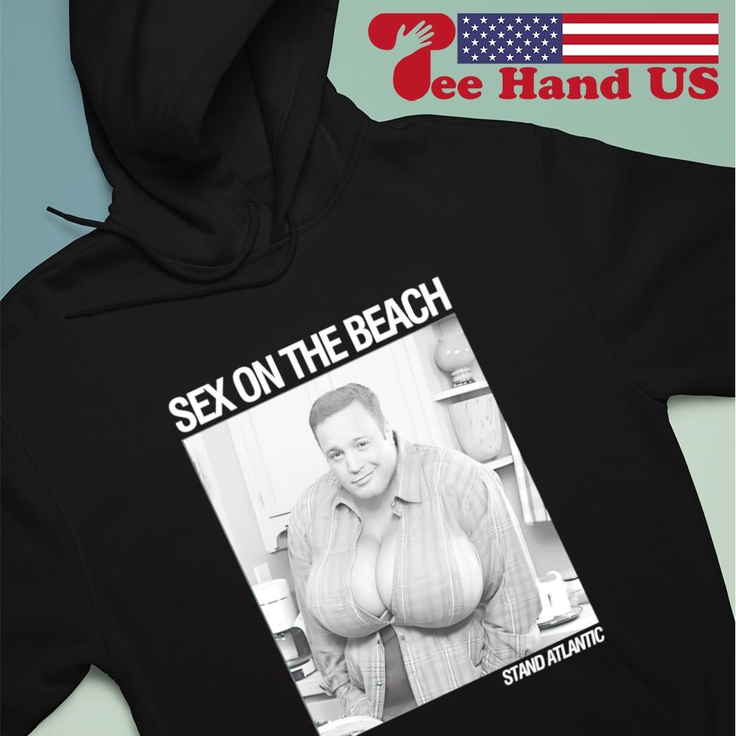 Kevin James CBS The King Of Queens sex on the beach Stand Atlantic shirt,  hoodie, sweater, long sleeve and tank top