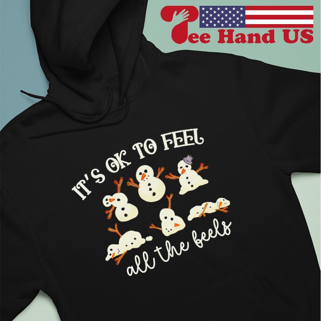 Snowman it s ok to feel all the feels Christmas shirt hoodie