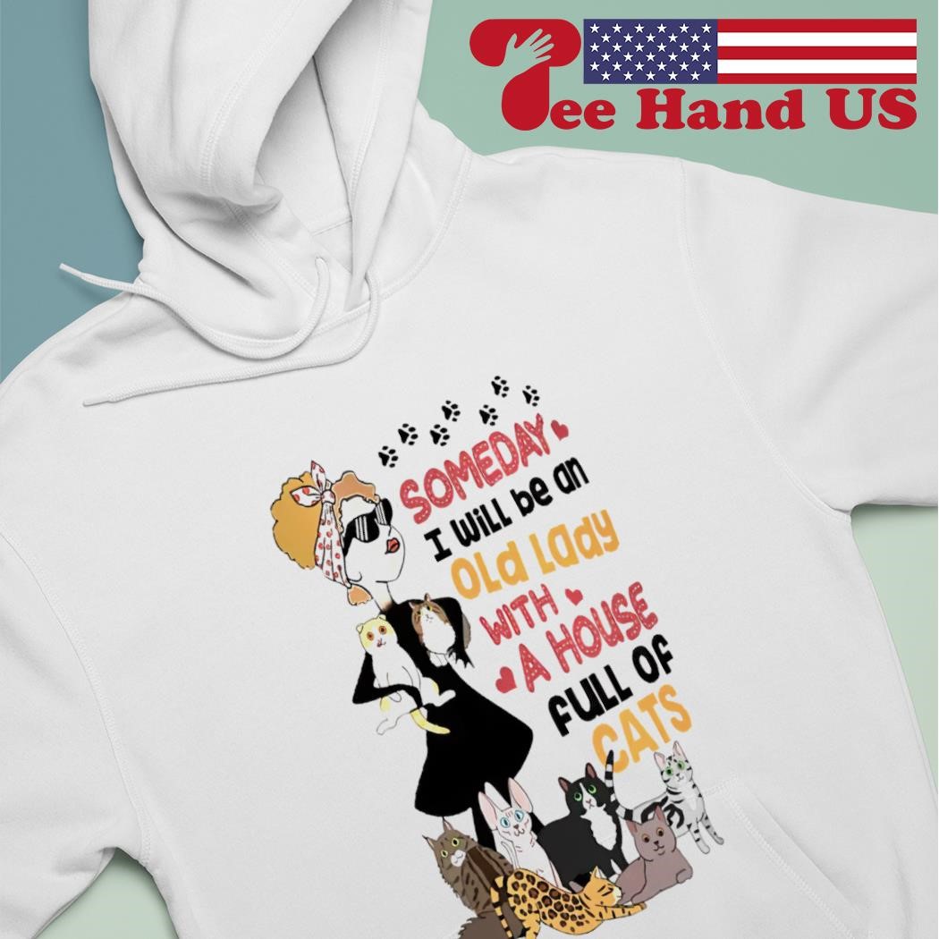 Someday I will be an old lady with a house cat shirt hoodie sweater long sleeve and tank top