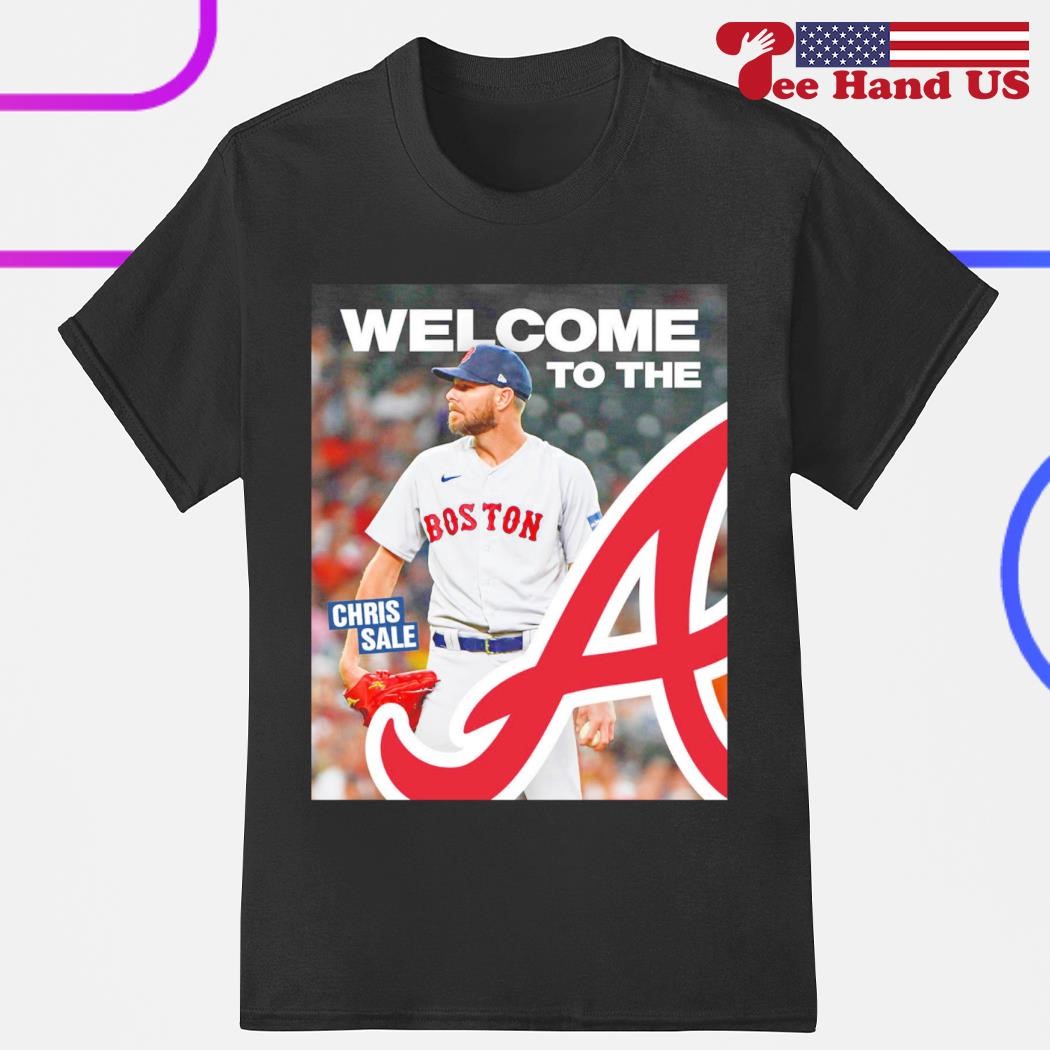 Chris Sale welcome to the Atlanta Braves shirt, hoodie, sweater