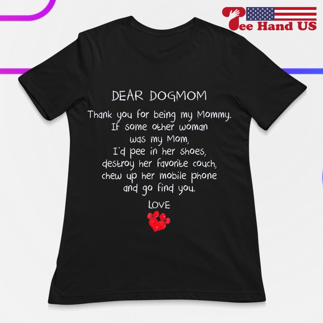 https://images.teehandus.com/2023/12/Dear-dogmom-thank-you-for-being-my-mommy-If-some-other-woman-was-my-mom-shirt-ladies.jpg