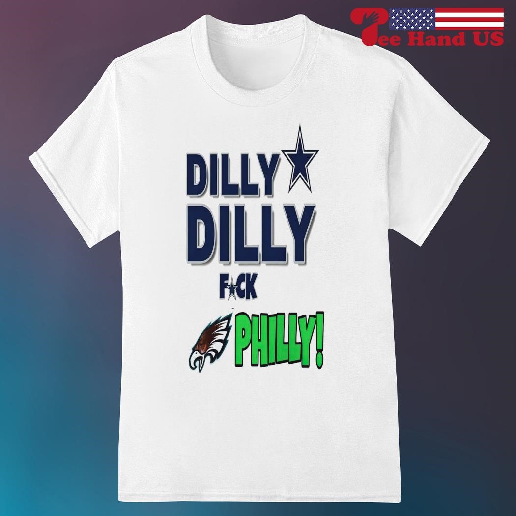 Dilly Dilly fuck Philly Dallas Cowboys Philadelphia Eagles shirt, hoodie,  sweater, long sleeve and tank top