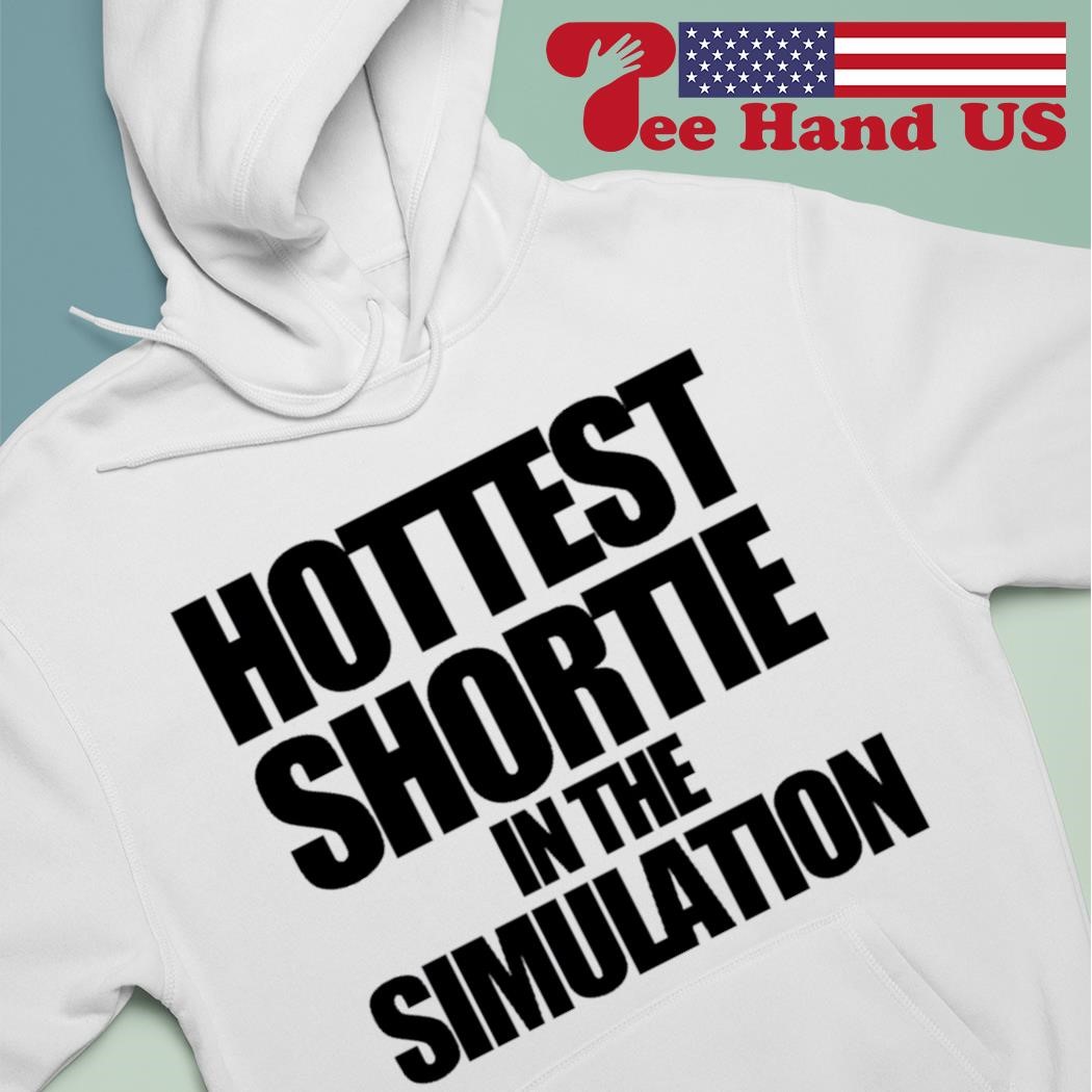 Hottest shortie in the simulation shirt hoodie sweater long