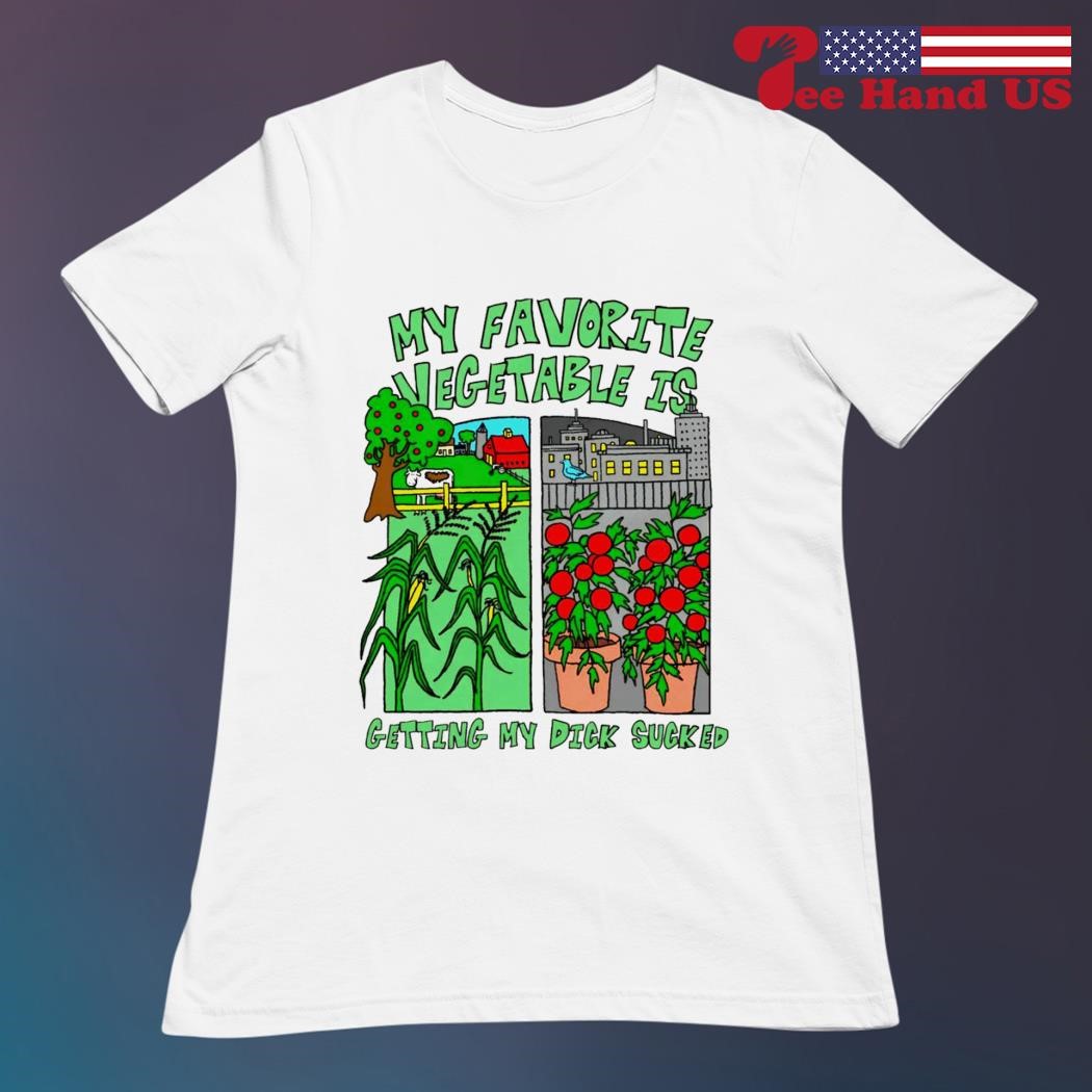 My favorite vegetable is getting my dick sucked shirt, hoodie, sweater,  long sleeve and tank top