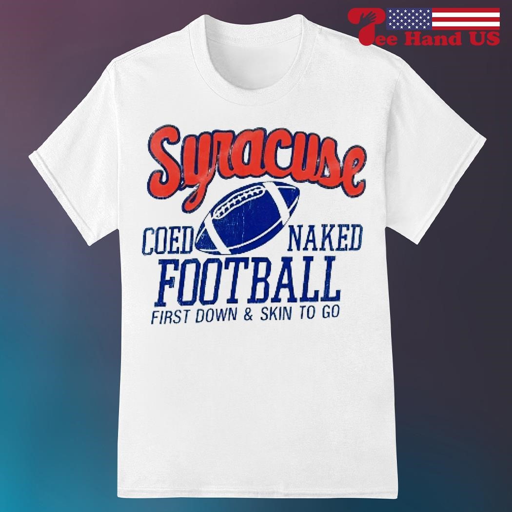 Syracuse coed naked football first down and skin to go shirt, hoodie,  sweater, long sleeve and tank top