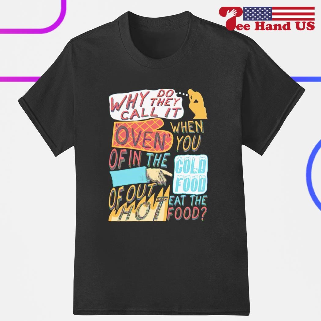 Why do they call it oven oddly specific meme shirt, hoodie, sweater, long  sleeve and tank top, image size:1050x1050