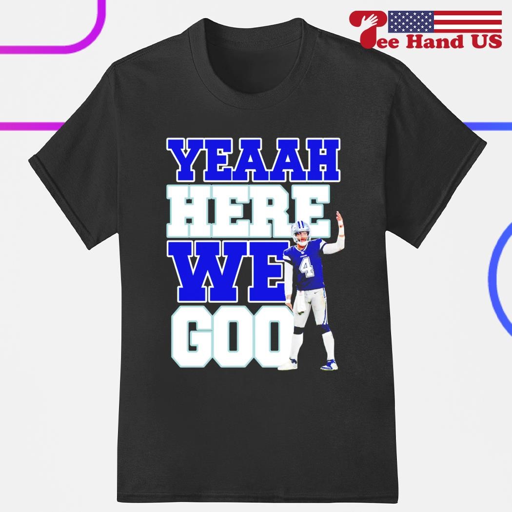 Yeah here we go Dallas Cowboys shirt, hoodie, sweater, long sleeve and tank  top