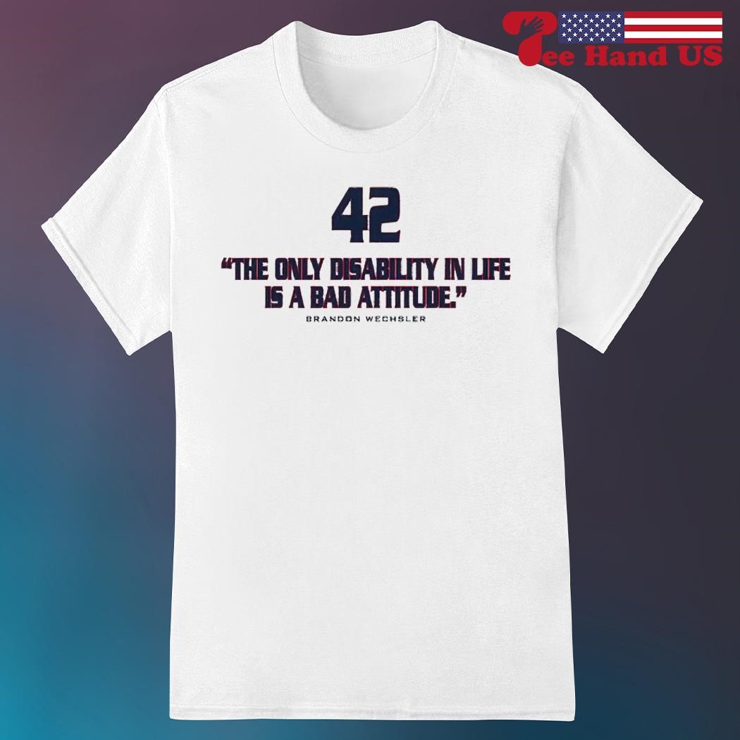 The Only Disability In Life Is A Bad Attitude T-Shirt