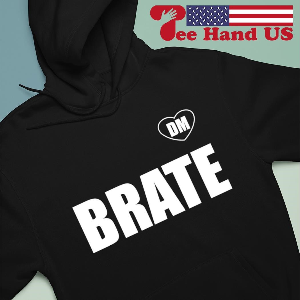 DM Brate shirt hoodie