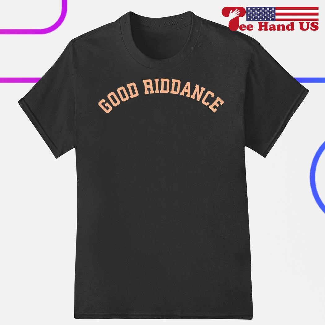Good Riddance 2024 shirt, hoodie, sweater, long sleeve and tank top