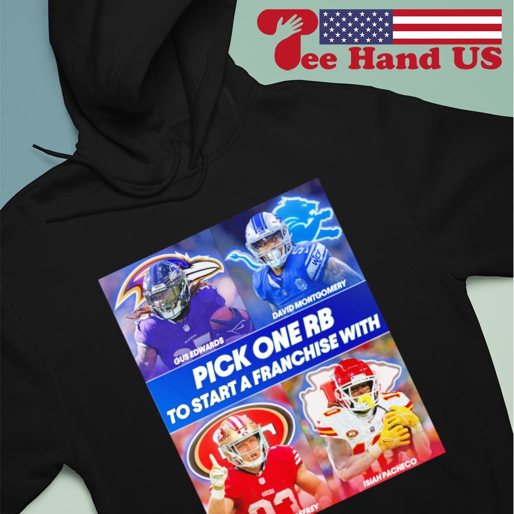 Gus Edwards David Montgomery Christian Mccaffrey Isiah Pacheco which RB are you running NFL shirt hoodie