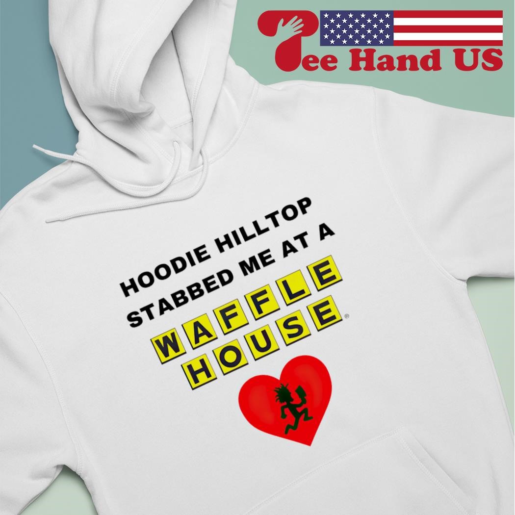 Hoodie hilltop stabbed me at a waffle house shirt hoodie