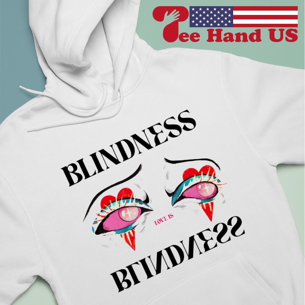 Love is blindness eye shirt hoodie