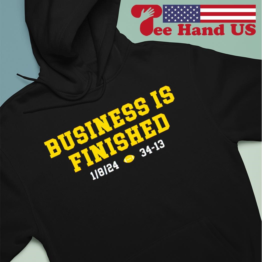 Michigan Wolverines business is finished 1 8 24 34 -13 shirt hoodie