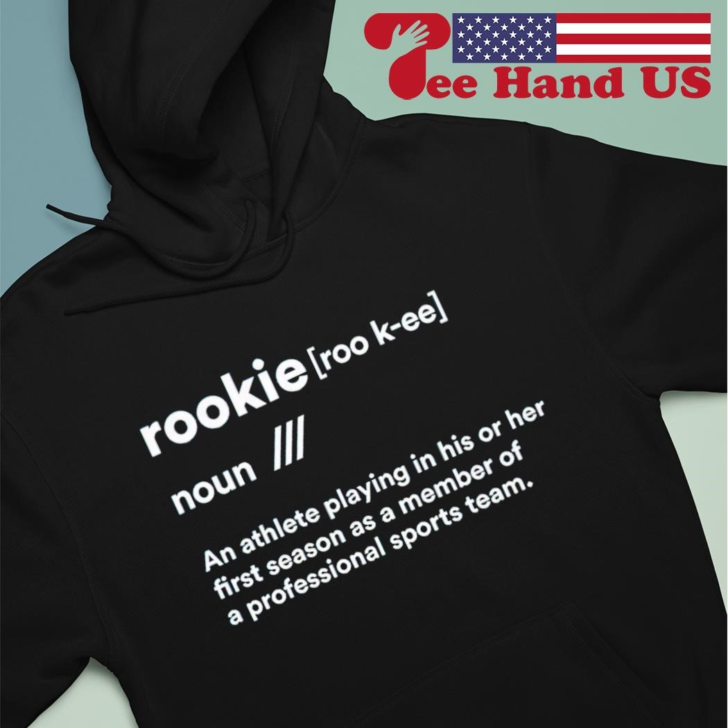 Rookie Definition shirt hoodie sweater long sleeve and tank top