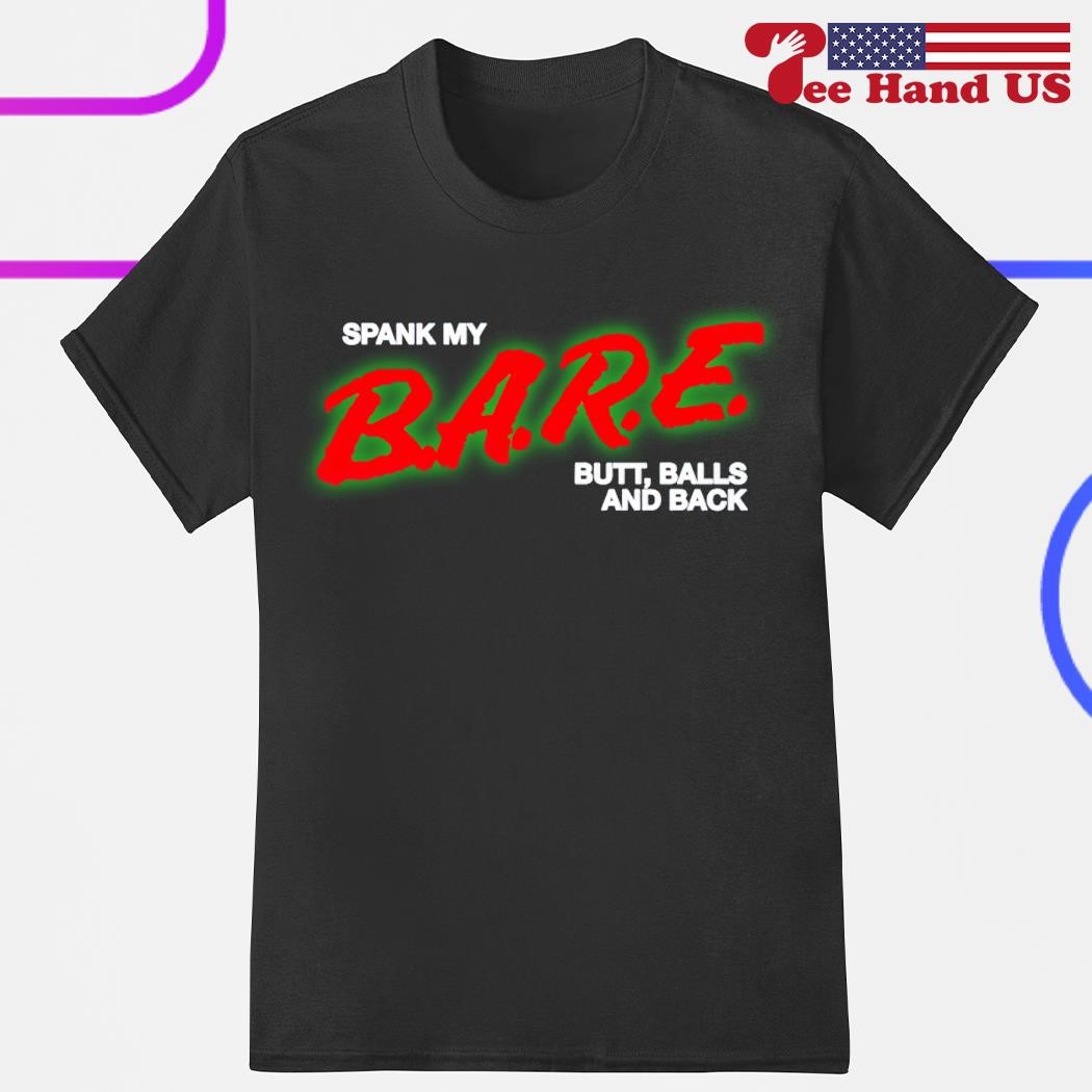 Spank my bare butt balls and back shirt, hoodie, sweater, long sleeve and  tank top