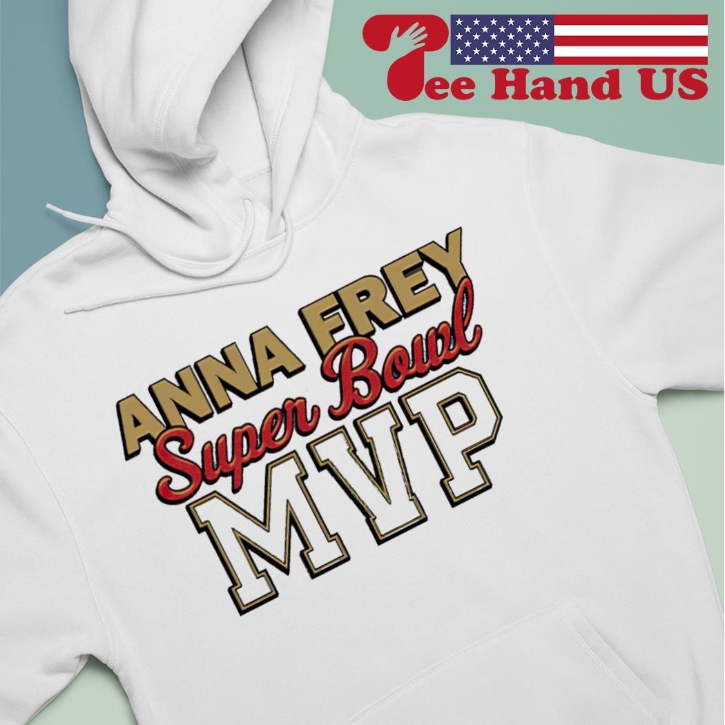 Anna Frey Superbowl MVP shirt, hoodie, sweater, long sleeve and tank top