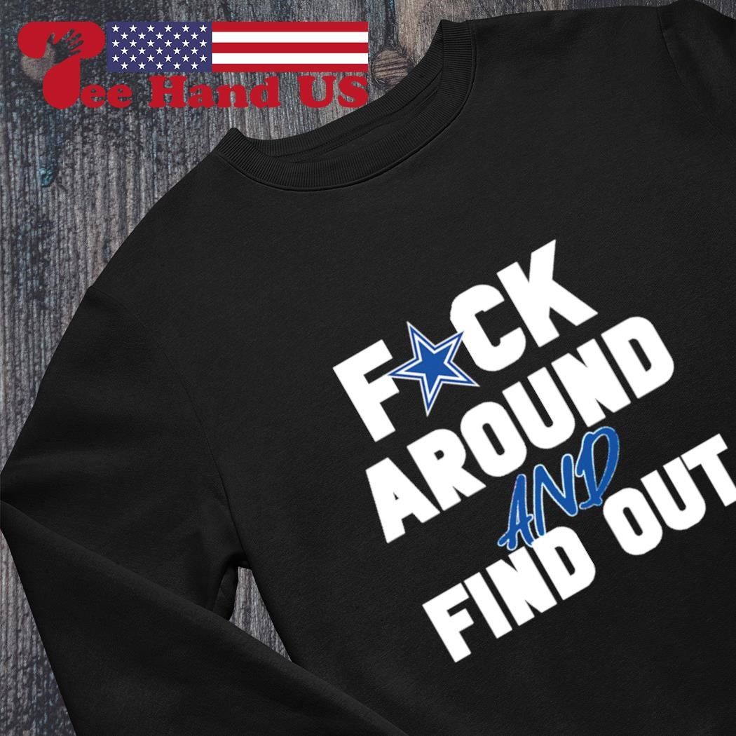 Fuck Around And Find Out Dallas Cowboys T-Shirt