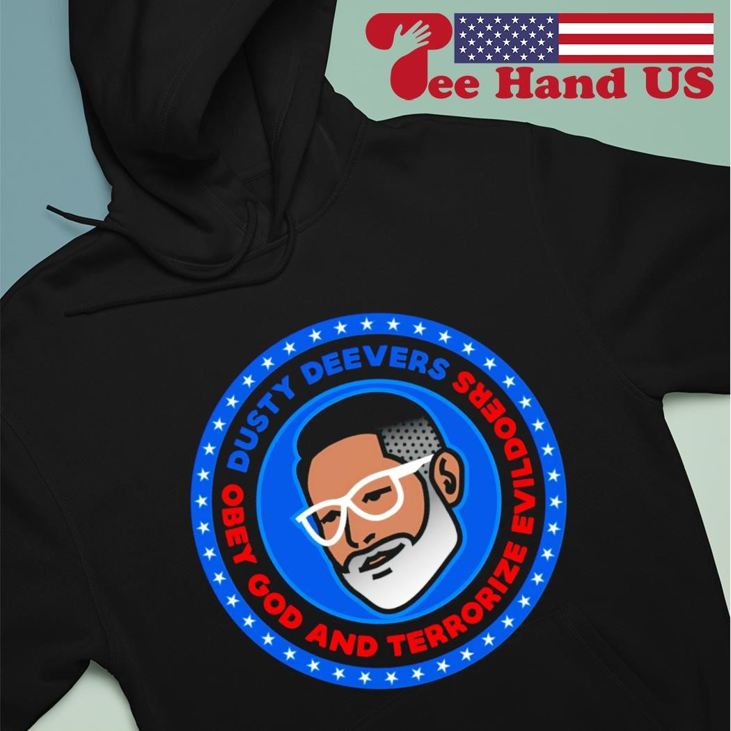 Dusty Deevers Obey God and Terrorize Evildoers shirt hoodie