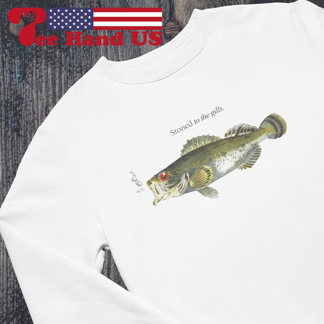 Fish stoned to the gills shirt, hoodie, sweater, long sleeve and tank top