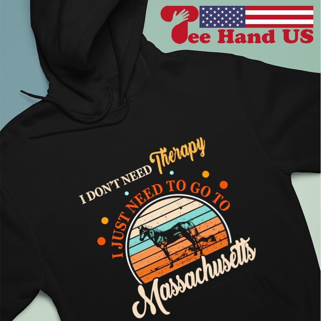 I don't need therapy I just need to go to Massachusetts vintage shirt hoodie