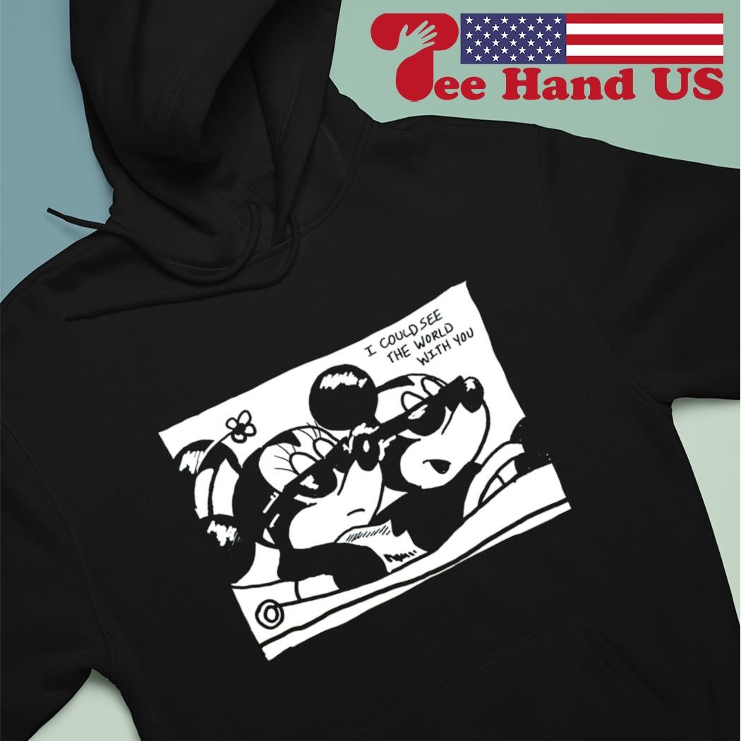 Mickey Mouse and Minnie Mouse i could see the world with you shirt hoodie