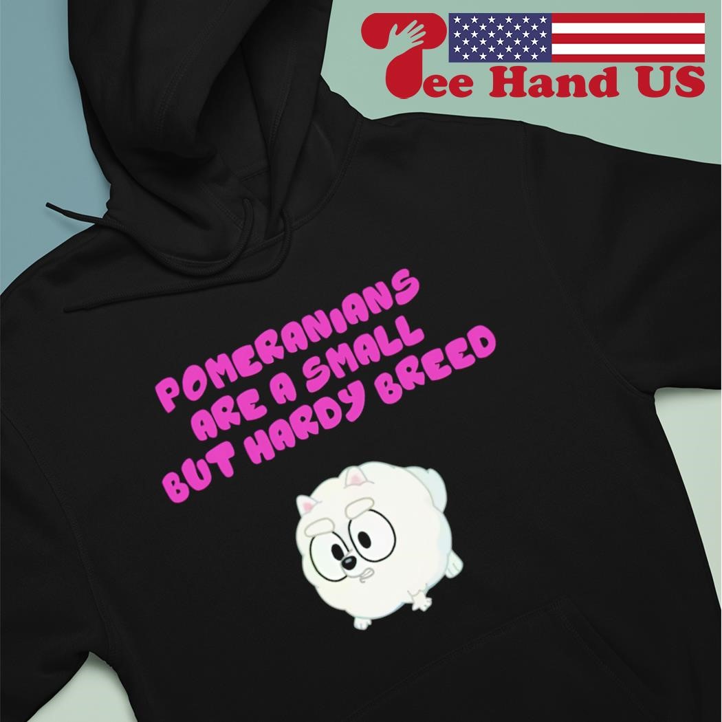 Pom Pom Bluey pomeranians are a small but hardy breed shirt hoodie