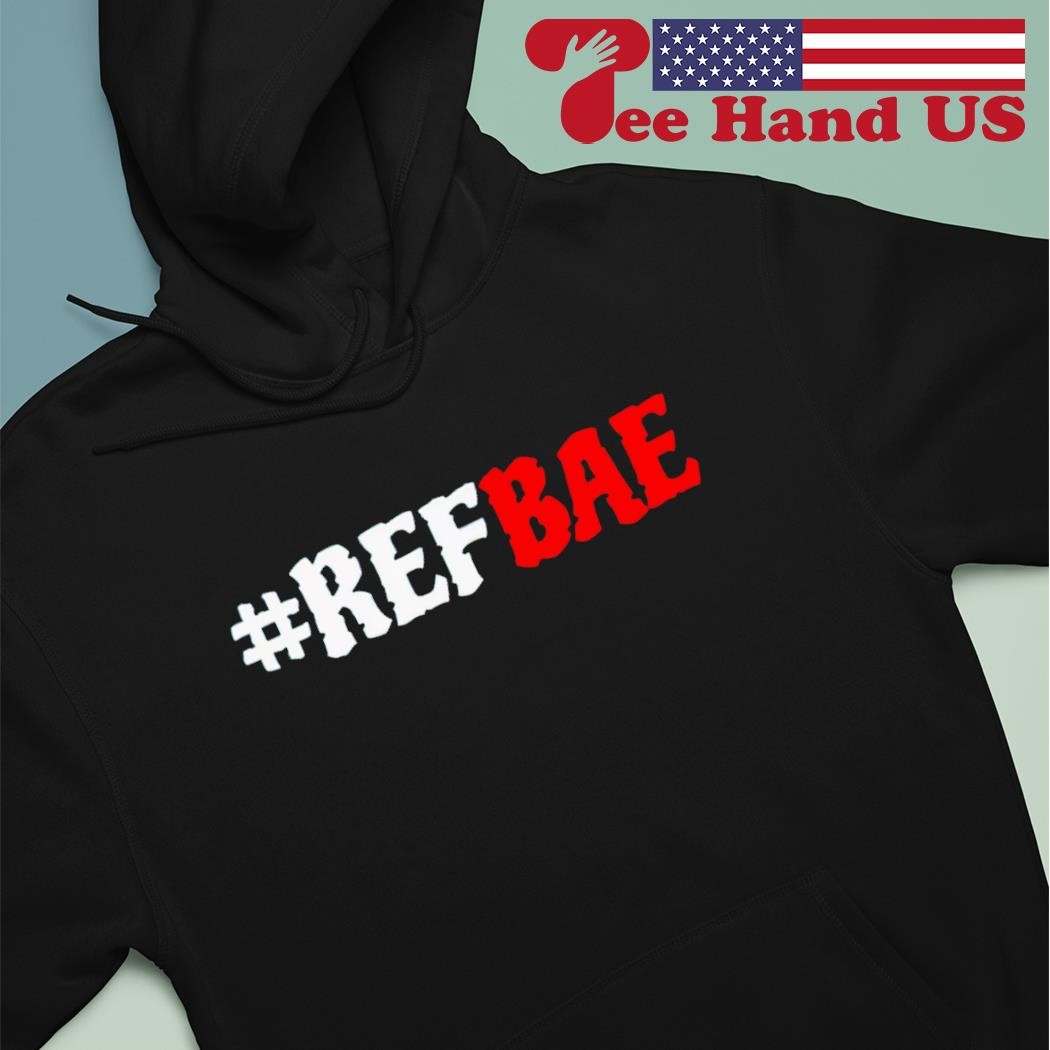 Ref bae shirt hoodie