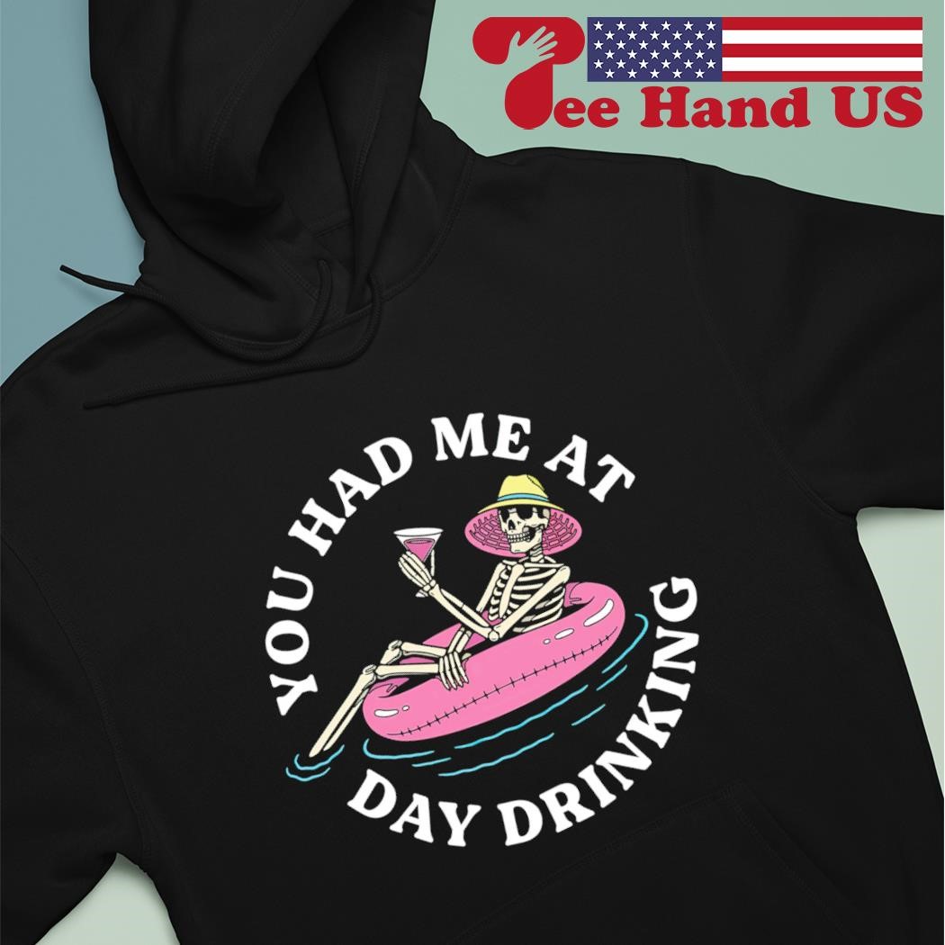 You had me at day drinking hoodie sale