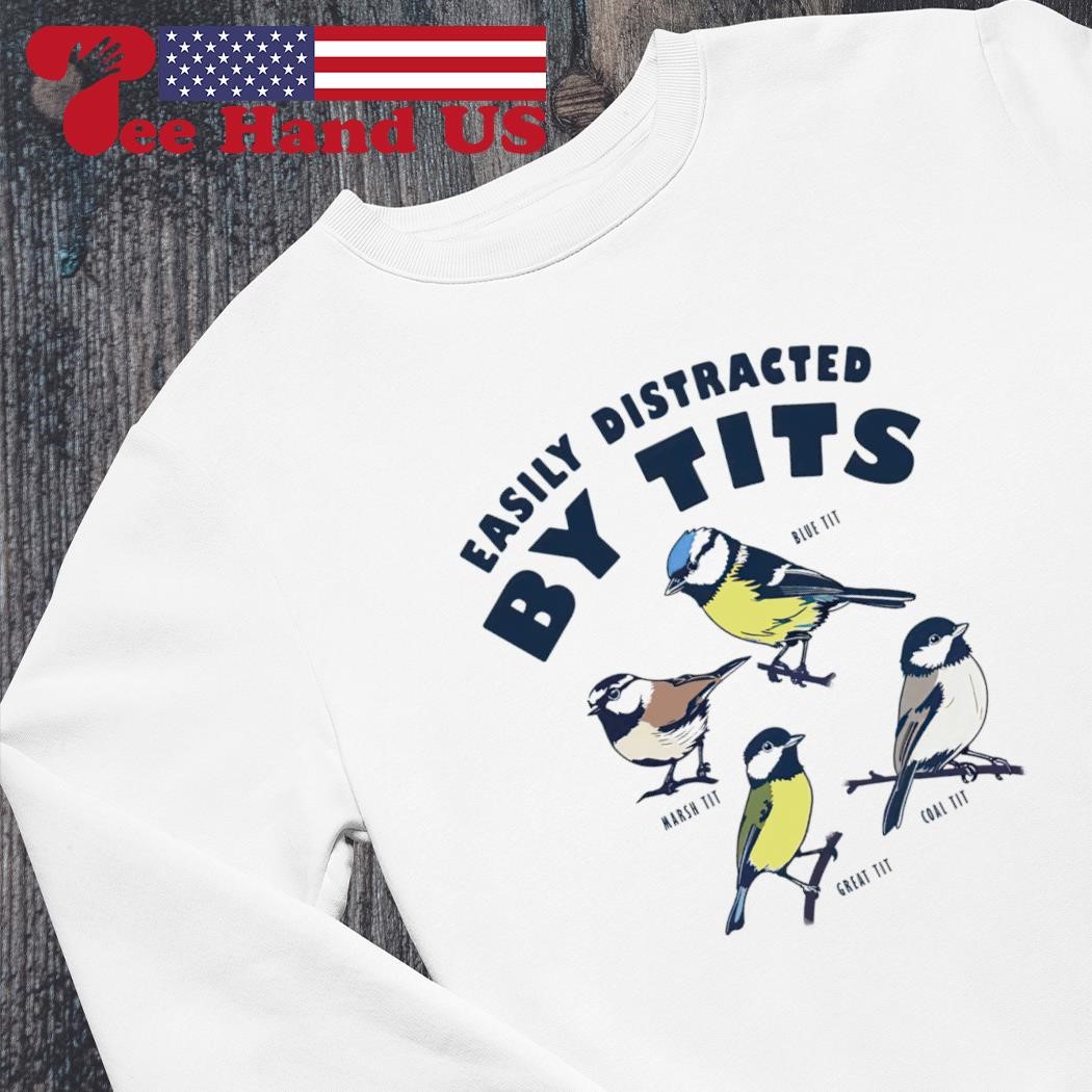 Birds easily distracted by tits shirt, hoodie, sweater, long sleeve and  tank top