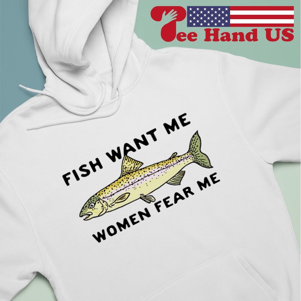 Fish love me women fear me shirt, hoodie, sweater, long sleeve and tank top